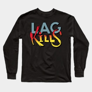 Lag Kills Long Sleeve T-Shirt